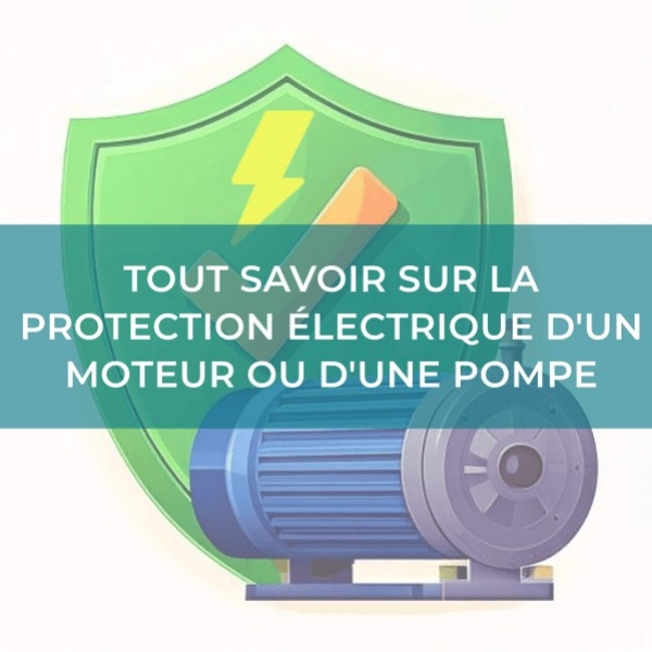 Tout savoir sur la protection électrique d’un moteur ou d’une pompe